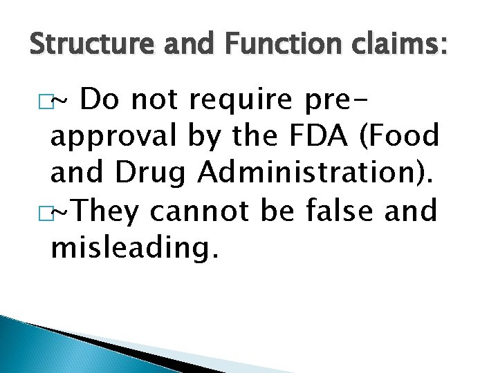 Structure and Function claims: �~ Do not require preapproval by the FDA (Food and