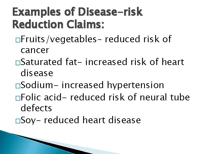 Examples of Disease-risk Reduction Claims: �Fruits/vegetables– reduced risk of cancer �Saturated fat- increased risk