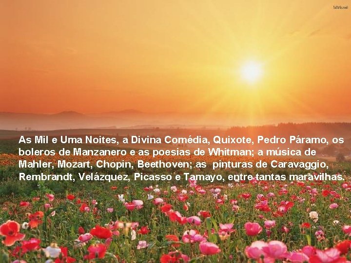 As Mil e Uma Noites, a Divina Comédia, Quixote, Pedro Páramo, os boleros de