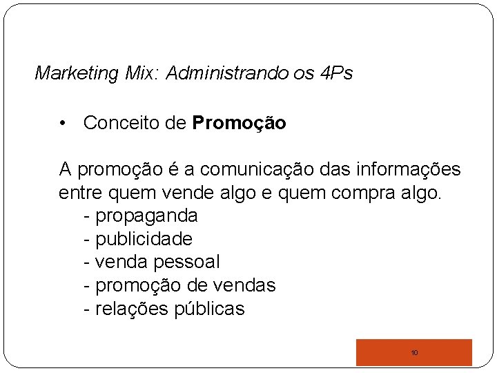 Marketing Mix: Administrando os 4 Ps • Conceito de Promoção A promoção é a