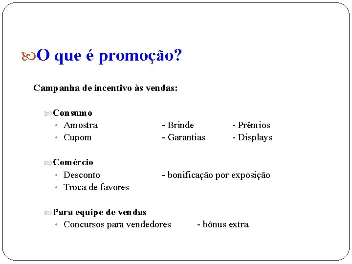  O que é promoção? Campanha de incentivo às vendas: Consumo Amostra • Cupom