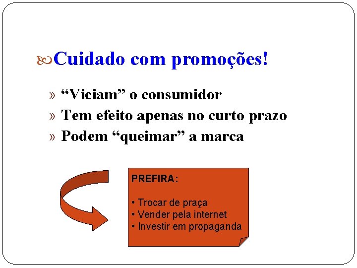  Cuidado com promoções! » “Viciam” o consumidor » Tem efeito apenas no curto