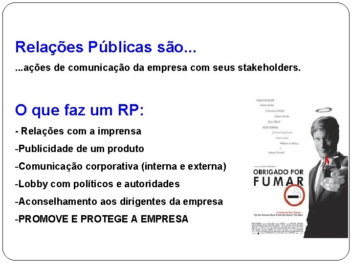 Relações Públicas são. . . ações de comunicação da empresa com seus stakeholders. O