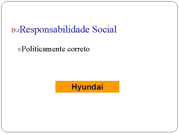  Responsabilidade Social » Politicamente correto Hyundai 