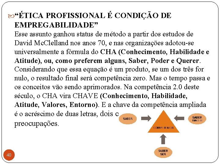  “ÉTICA PROFISSIONAL É CONDIÇÃO DE EMPREGABILIDADE” Esse assunto ganhou status de método a