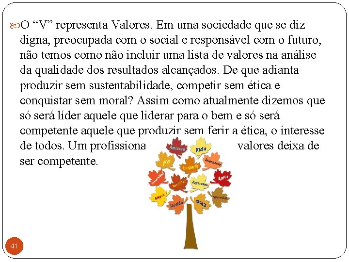  O “V” representa Valores. Em uma sociedade que se diz digna, preocupada com