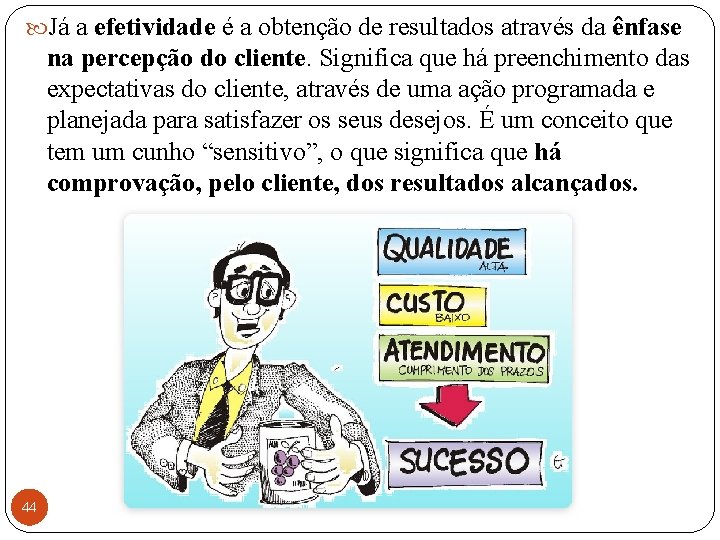  Já a efetividade é a obtenção de resultados através da ênfase na percepção