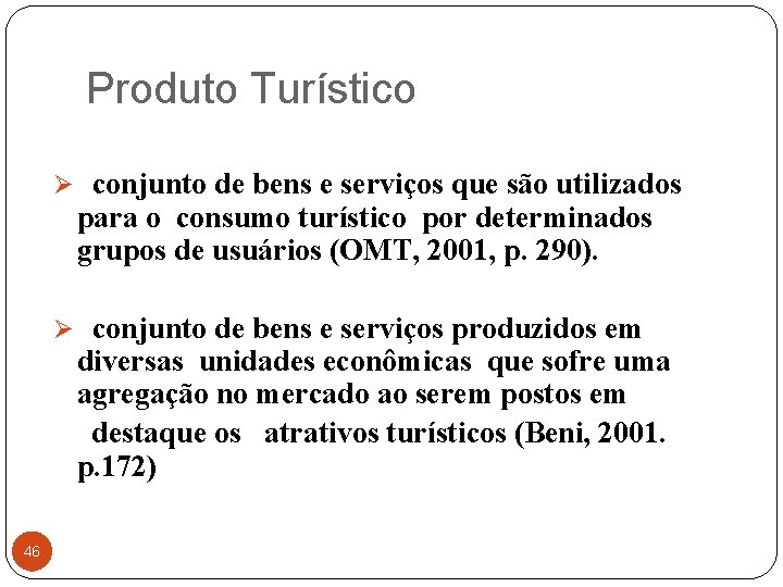 Produto Turístico Ø conjunto de bens e serviços que são utilizados para o consumo