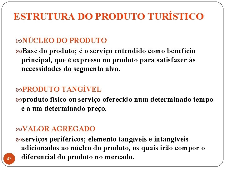 ESTRUTURA DO PRODUTO TURÍSTICO NÚCLEO DO PRODUTO Base do produto; é o serviço entendido