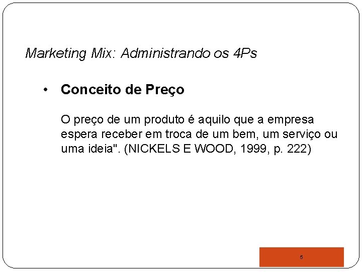 Marketing Mix: Administrando os 4 Ps • Conceito de Preço O preço de um