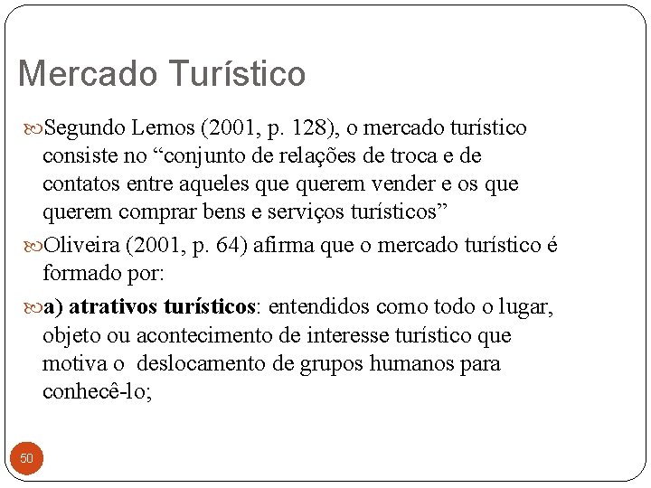 Mercado Turístico Segundo Lemos (2001, p. 128), o mercado turístico consiste no “conjunto de