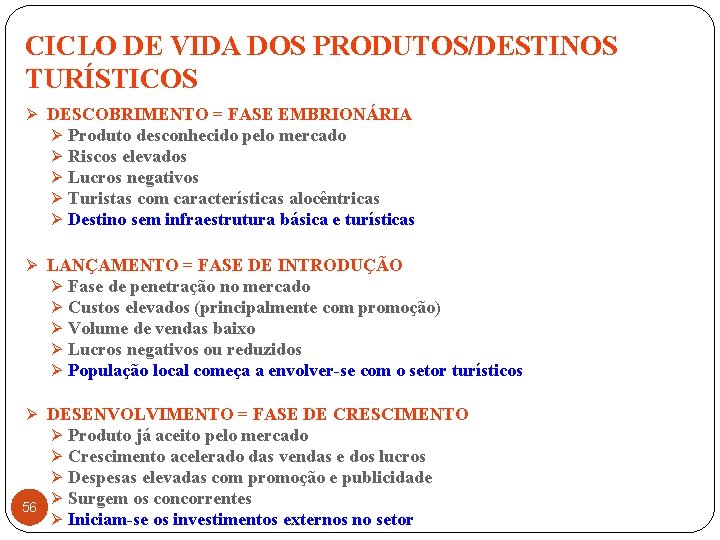 CICLO DE VIDA DOS PRODUTOS/DESTINOS TURÍSTICOS Ø DESCOBRIMENTO = FASE EMBRIONÁRIA Ø Produto desconhecido