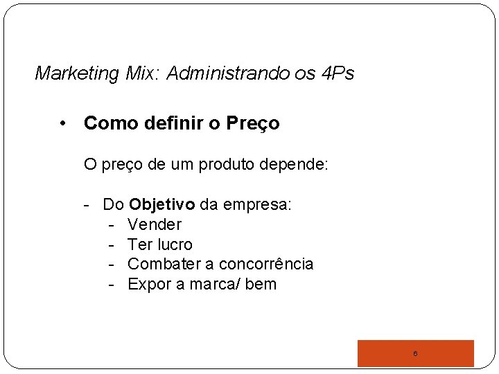 Marketing Mix: Administrando os 4 Ps • Como definir o Preço O preço de