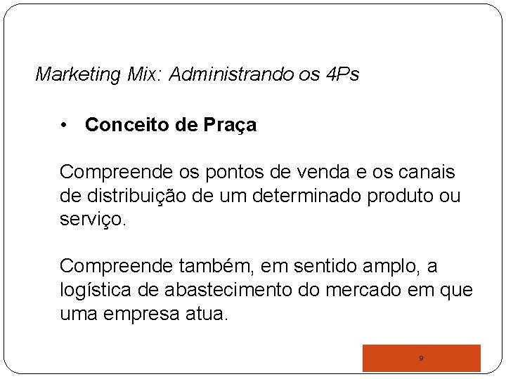 Marketing Mix: Administrando os 4 Ps • Conceito de Praça Compreende os pontos de