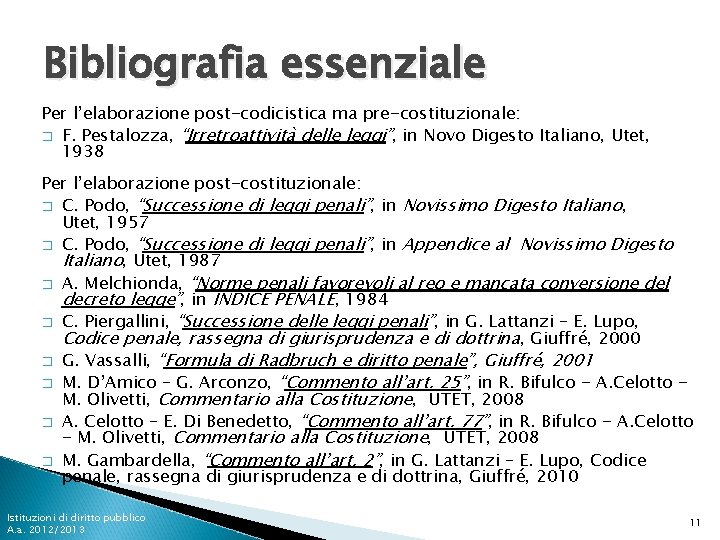 Bibliografia essenziale Per l’elaborazione post-codicistica ma pre-costituzionale: � F. Pestalozza, “Irretroattività delle leggi”, in