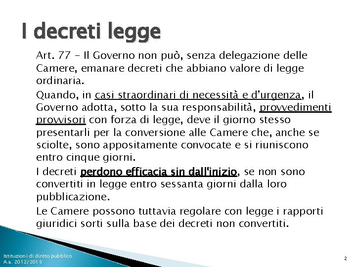 I decreti legge Art. 77 - Il Governo non può, senza delegazione delle Camere,