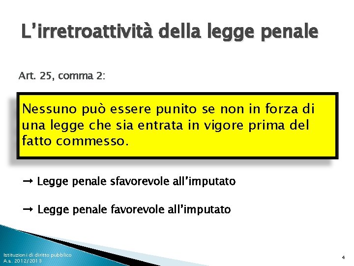 L’irretroattività della legge penale Art. 25, comma 2: Nessuno può essere punito se non