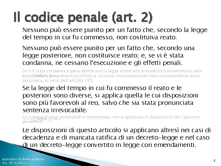 Il codice penale (art. 2) Nessuno può essere punito per un fatto che, secondo