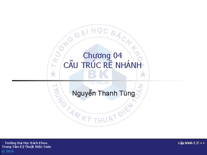 Chương 04 CẤU TRÚC RẼ NHÁNH Nguyễn Thanh Tùng Trường Đại Học Bách Khoa