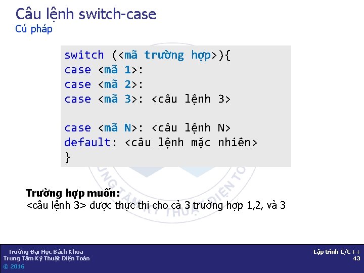Câu lệnh switch-case Cú pháp switch (<mã trường hợp>){ case <mã 1>: case <mã