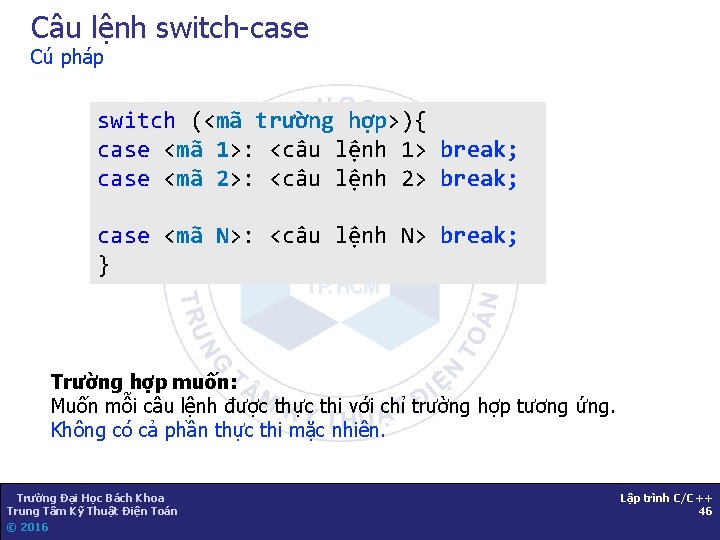 Câu lệnh switch-case Cú pháp switch (<mã trường hợp>){ case <mã 1>: <câu lệnh