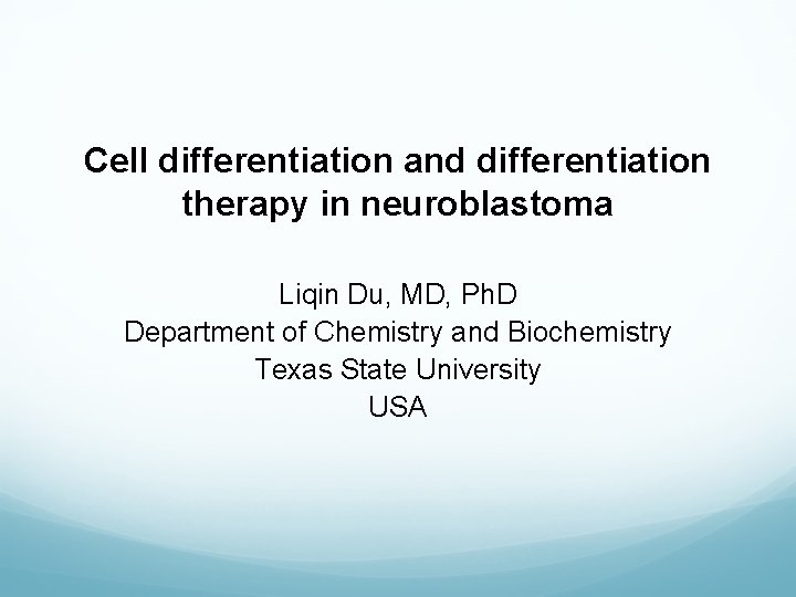 Cell differentiation and differentiation therapy in neuroblastoma Liqin Du, MD, Ph. D Department of