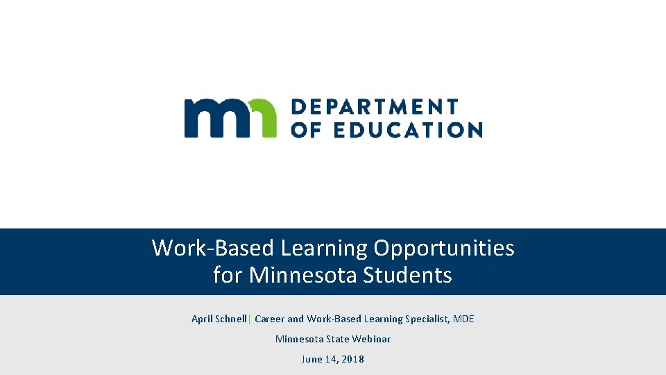 Work-Based Learning Opportunities for Minnesota Students April Schnell| Career and Work-Based Learning Specialist, MDE