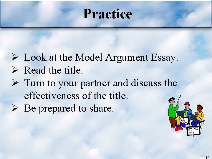 Practice Ø Look at the Model Argument Essay. Ø Read the title. Ø Turn