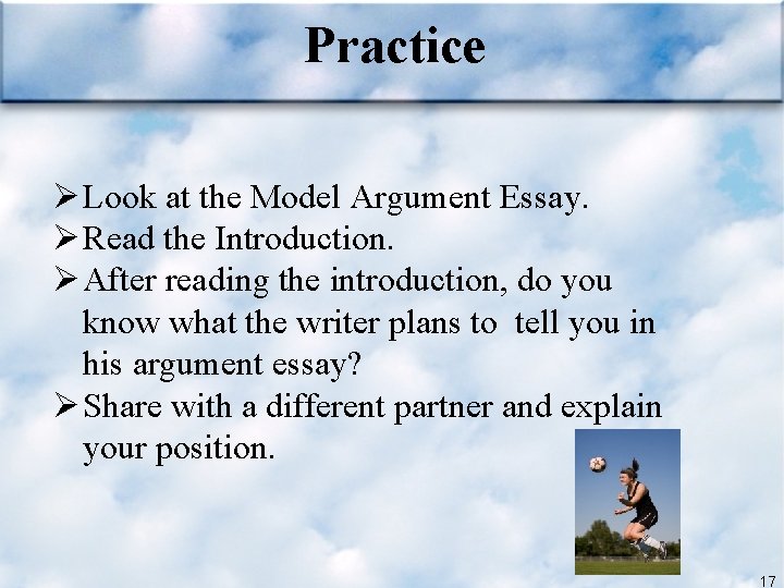 Practice Ø Look at the Model Argument Essay. Ø Read the Introduction. Ø After