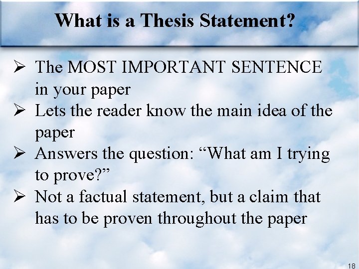 What is a Thesis Statement? Ø The MOST IMPORTANT SENTENCE in your paper Ø