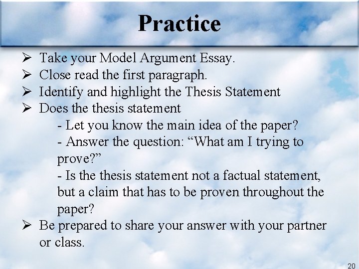 Practice Ø Ø Take your Model Argument Essay. Close read the first paragraph. Identify