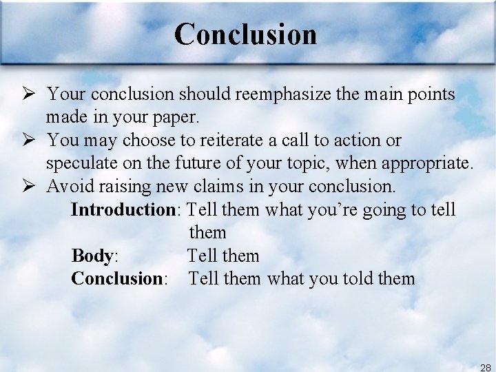 Conclusion Ø Your conclusion should reemphasize the main points made in your paper. Ø