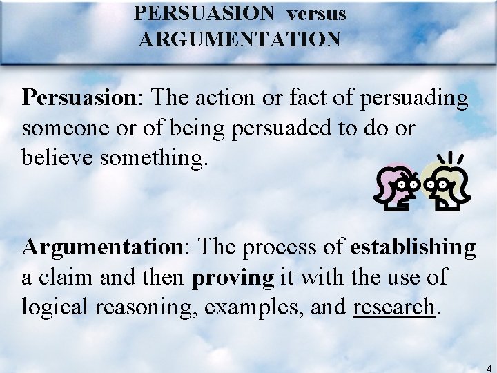 PERSUASION versus ARGUMENTATION Persuasion: The action or fact of persuading someone or of being