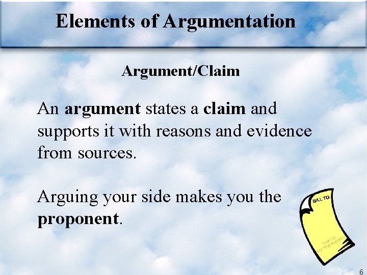 Elements of Argumentation Argument/Claim An argument states a claim and supports it with reasons