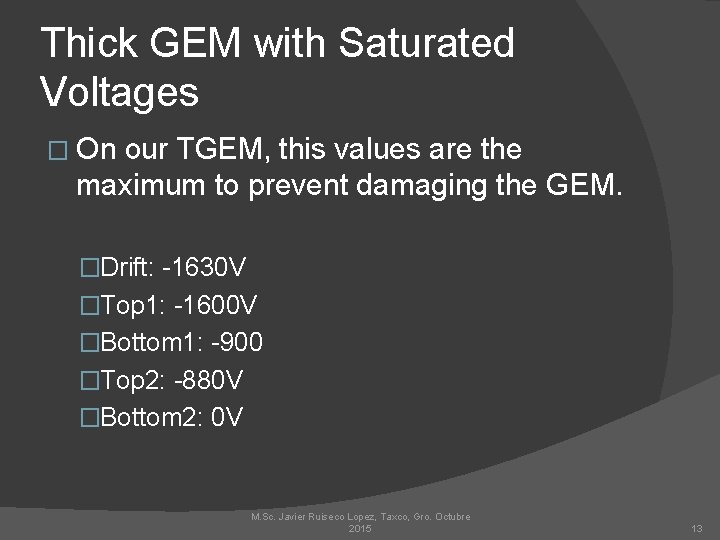 Thick GEM with Saturated Voltages � On our TGEM, this values are the maximum