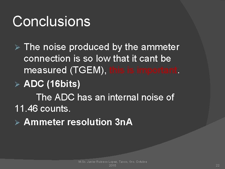 Conclusions The noise produced by the ammeter connection is so low that it cant