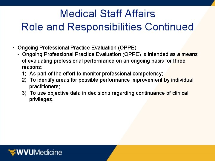 Medical Staff Affairs Role and Responsibilities Continued • Ongoing Professional Practice Evaluation (OPPE) is