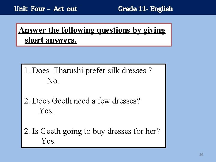 Unit Four – Act out Grade 11 - English Answer the following questions by