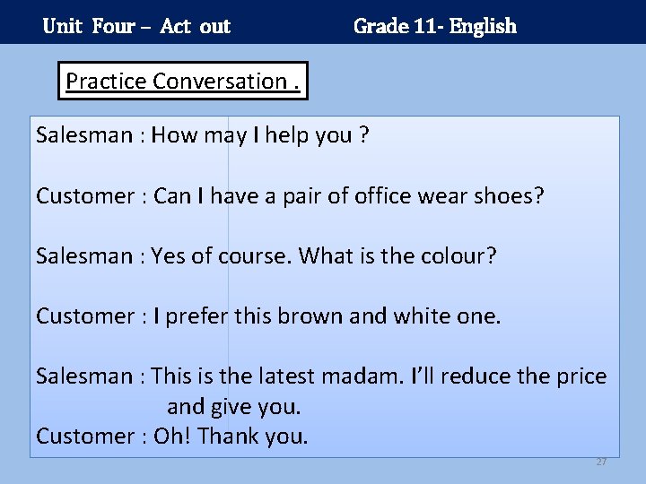 Unit Four – Act out Grade 11 - English Practice Conversation. Salesman : How