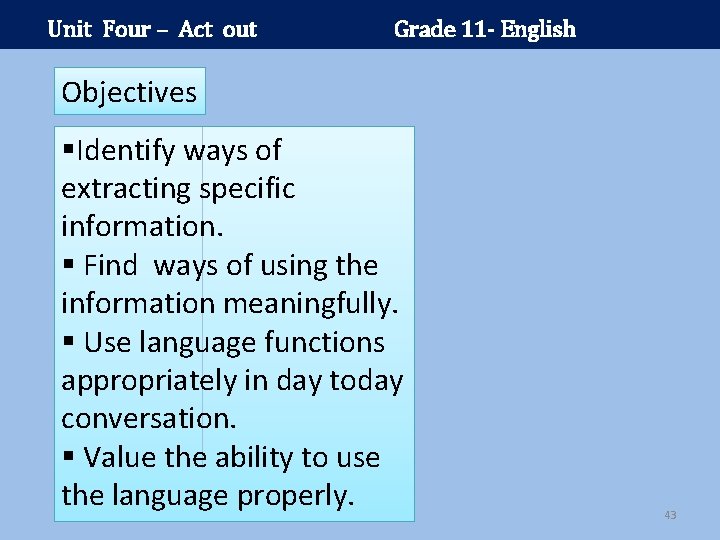 Unit Four – Act out Grade 11 - English Objectives §Identify ways of extracting