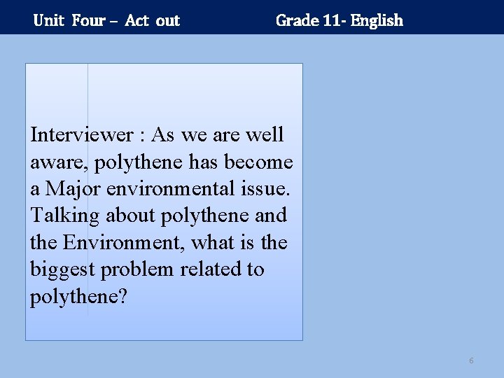 Unit Four – Act out Grade 11 - English Interviewer : As we are