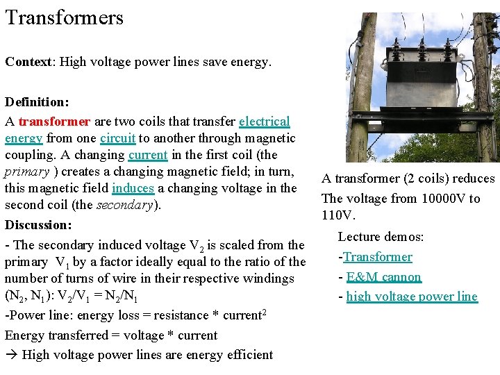 Transformers Context: High voltage power lines save energy. Definition: A transformer are two coils Transformers Context: High voltage power lines save energy. Definition: A transformer are two coils