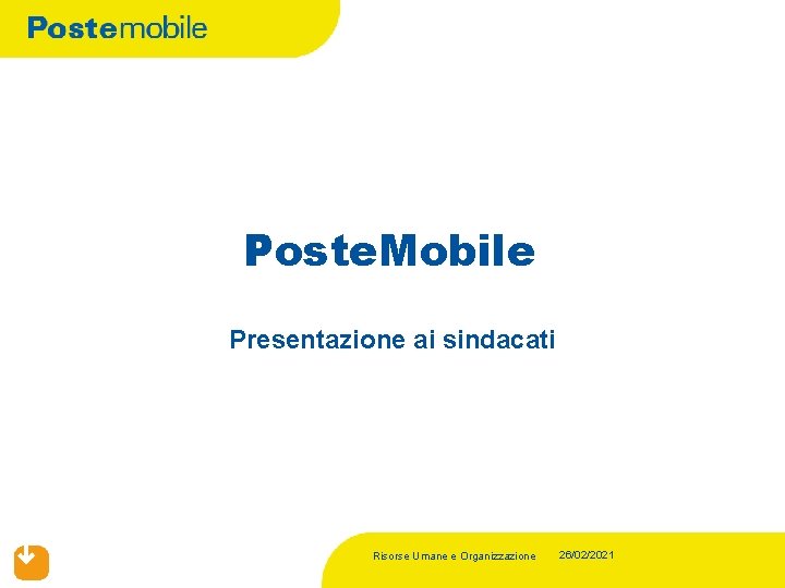 Poste. Mobile Presentazione ai sindacati Risorse Umane e Organizzazione 26/02/2021 
