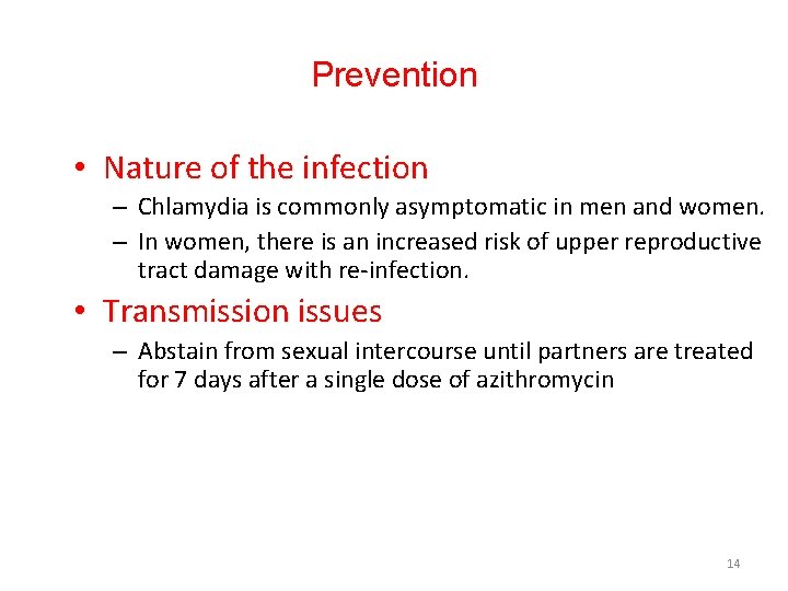 Prevention • Nature of the infection – Chlamydia is commonly asymptomatic in men and