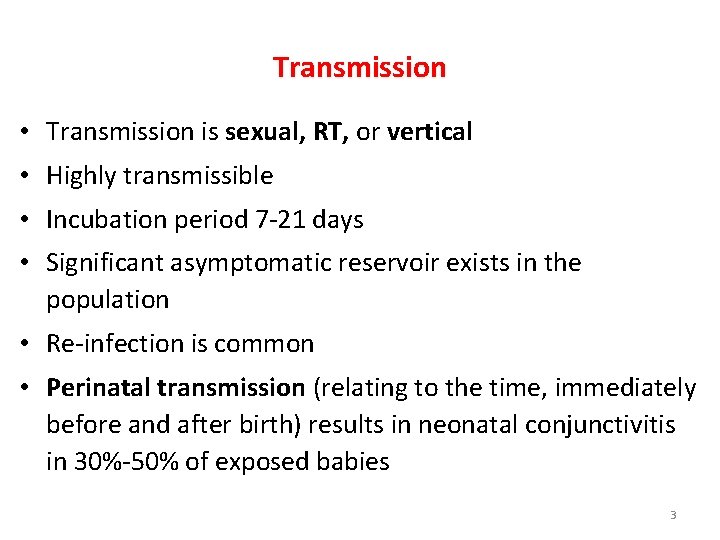 Transmission • Transmission is sexual, RT, or vertical • Highly transmissible • Incubation period