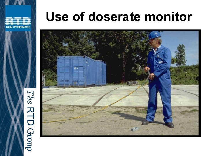 Use of doserate monitor The RTD Group 