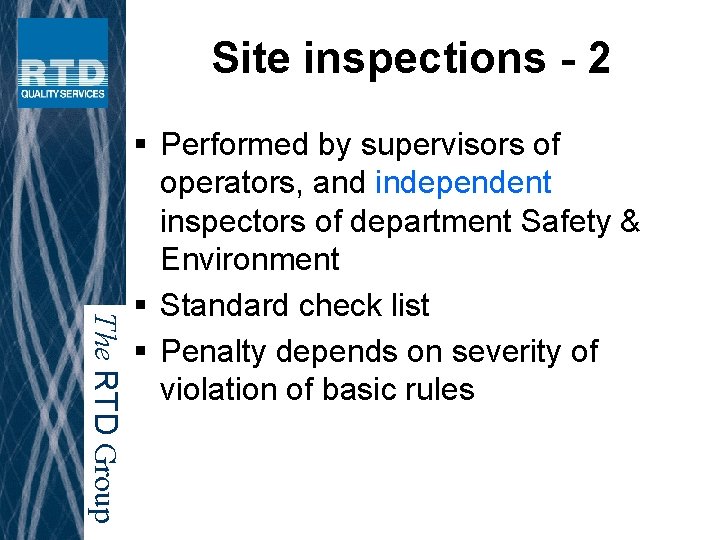 Site inspections - 2 The RTD Group § Performed by supervisors of operators, and