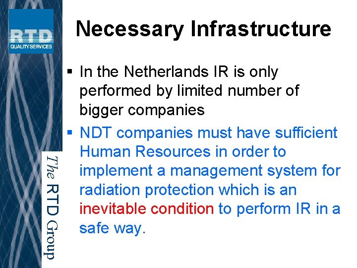 Necessary Infrastructure The RTD Group § In the Netherlands IR is only performed by