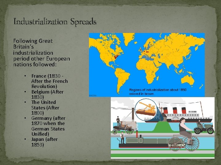 Industrialization Spreads Following Great Britain’s industrialization period other European nations followed: • France (1830