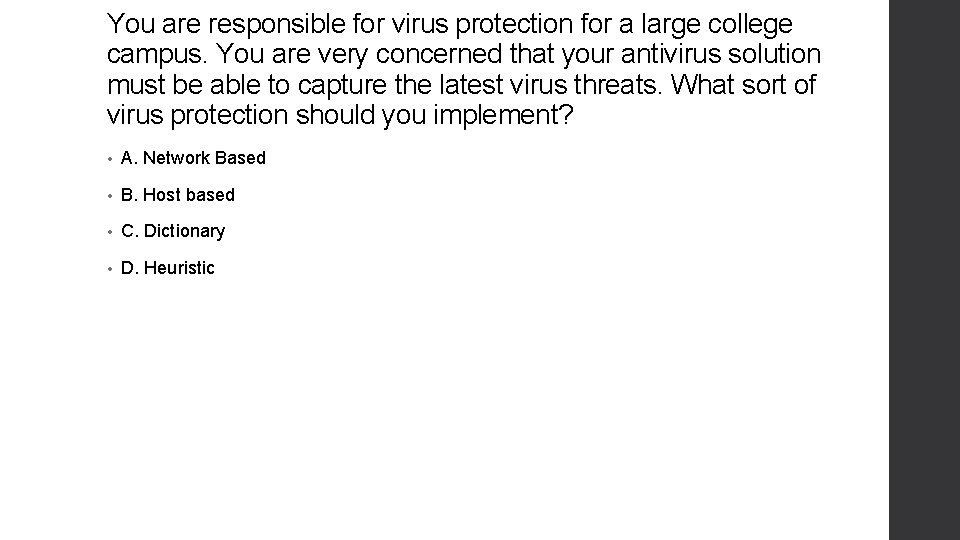 You are responsible for virus protection for a large college campus. You are very
